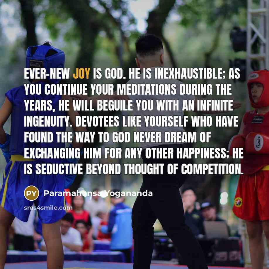 “Ever-new Joy is God. He is inexhaustible; as you continue…” quote by Paramahansa Yogananda