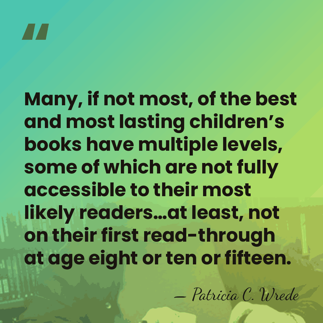 Many, if not most, of the best and most lasting children’s books&hellip; - Patricia C. Wrede
