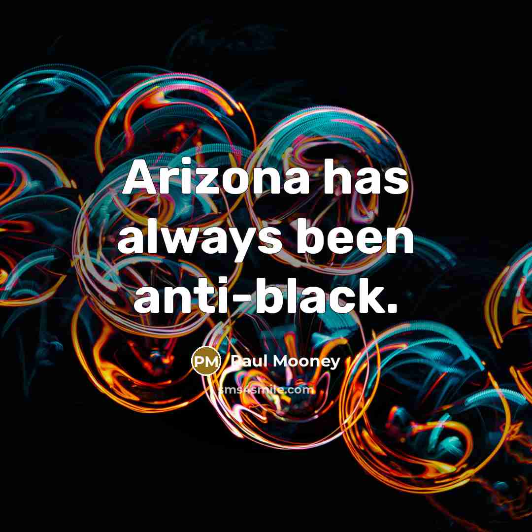 “Arizona has always been anti-black.…” quote by Paul Mooney