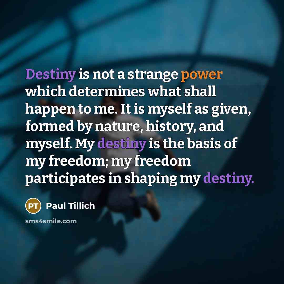 “Destiny is not a strange power which determines what shall…” quote by Paul Tillich