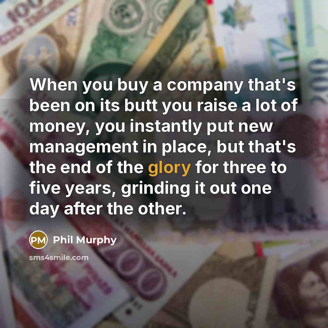 “When you buy a company that's been on its butt…” quote by Phil Murphy