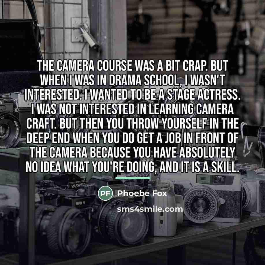 “The camera course was a bit crap. But when I…” quote by Phoebe Fox