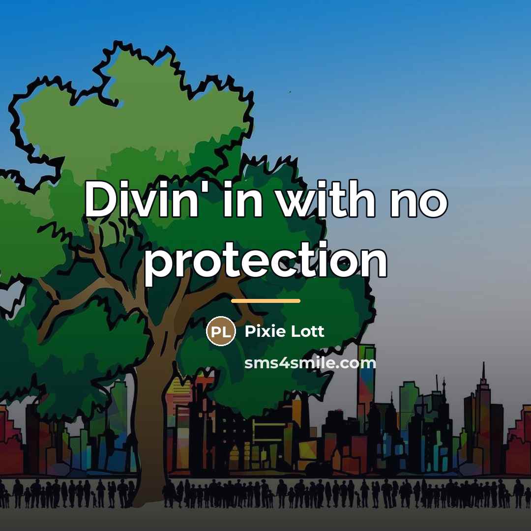 “Divin' in with no protection…” quote by Pixie Lott