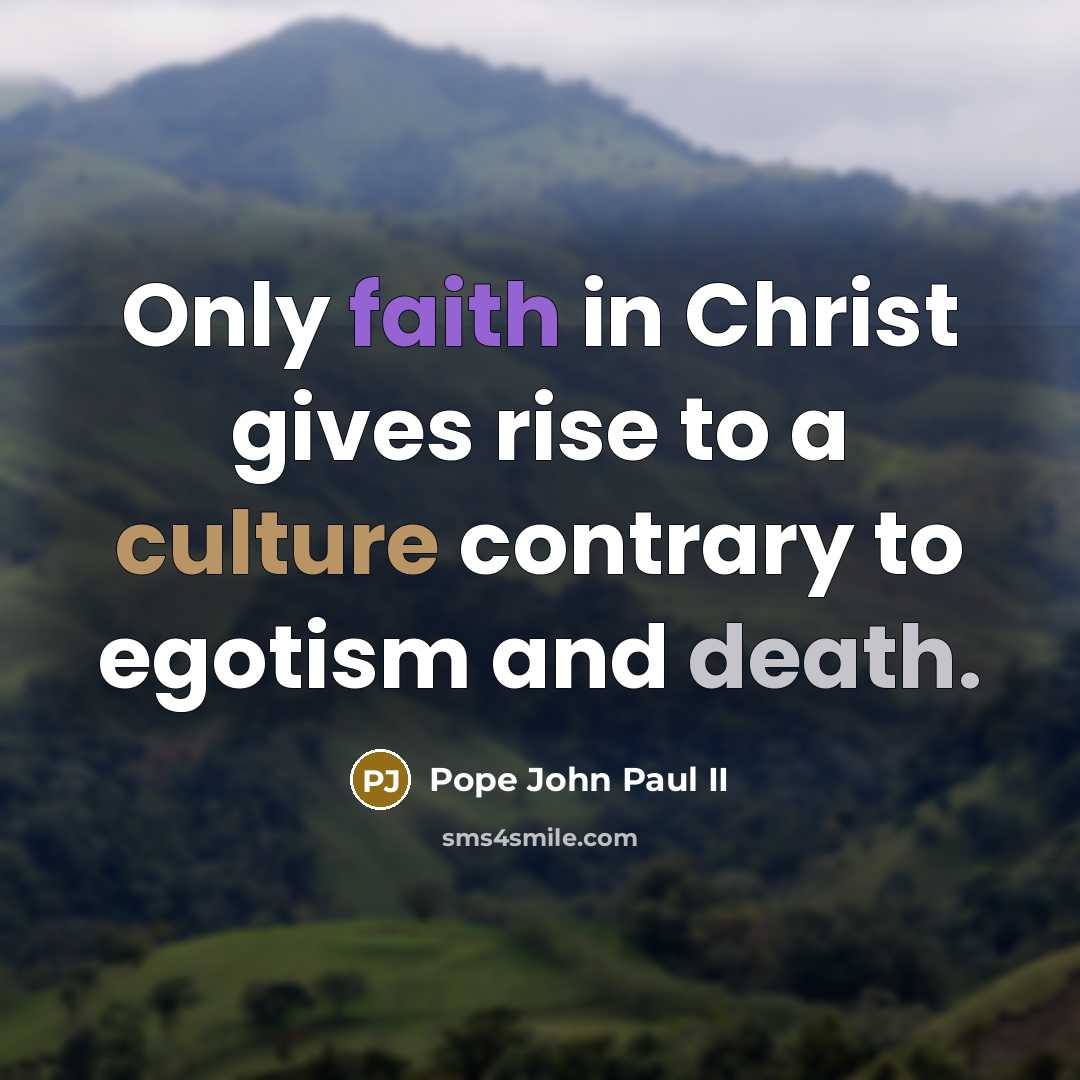 “Only faith in Christ gives rise to a culture contrary…” quote by Pope John Paul II