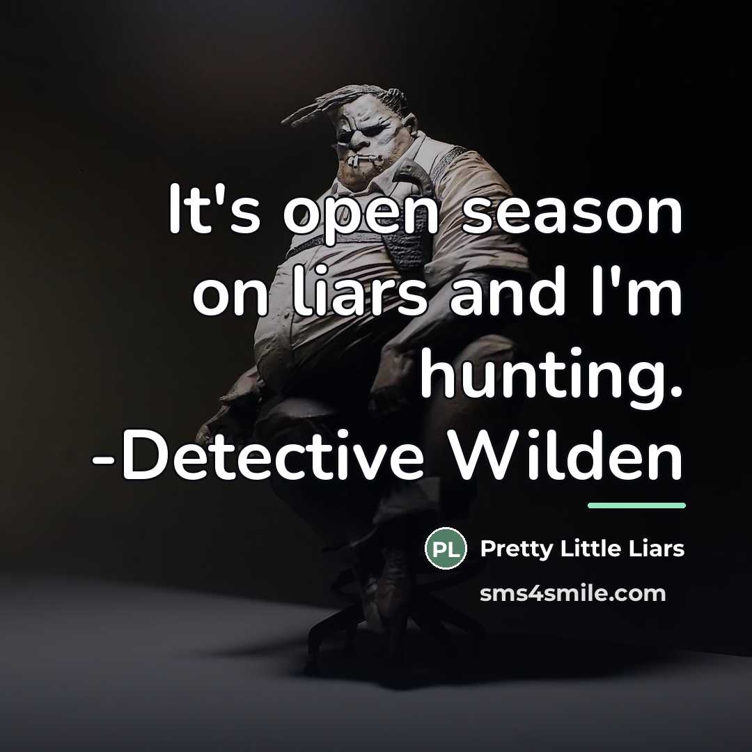 “It's open season on liars and I'm hunting. -Detective Wilden…” quote by Pretty Little Liars