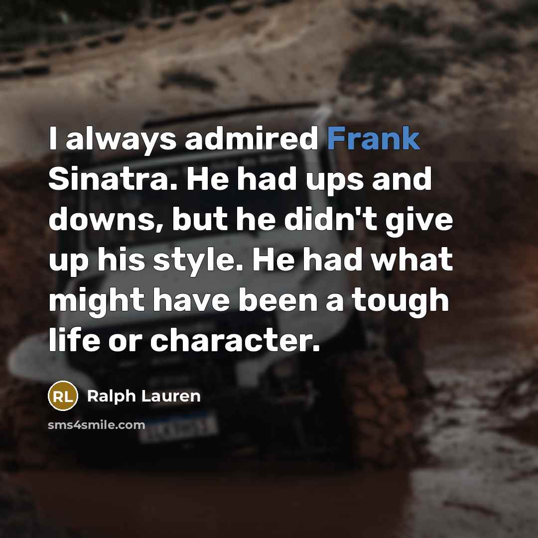 “I always admired Frank Sinatra. He had ups and downs,…” quote by Ralph Lauren