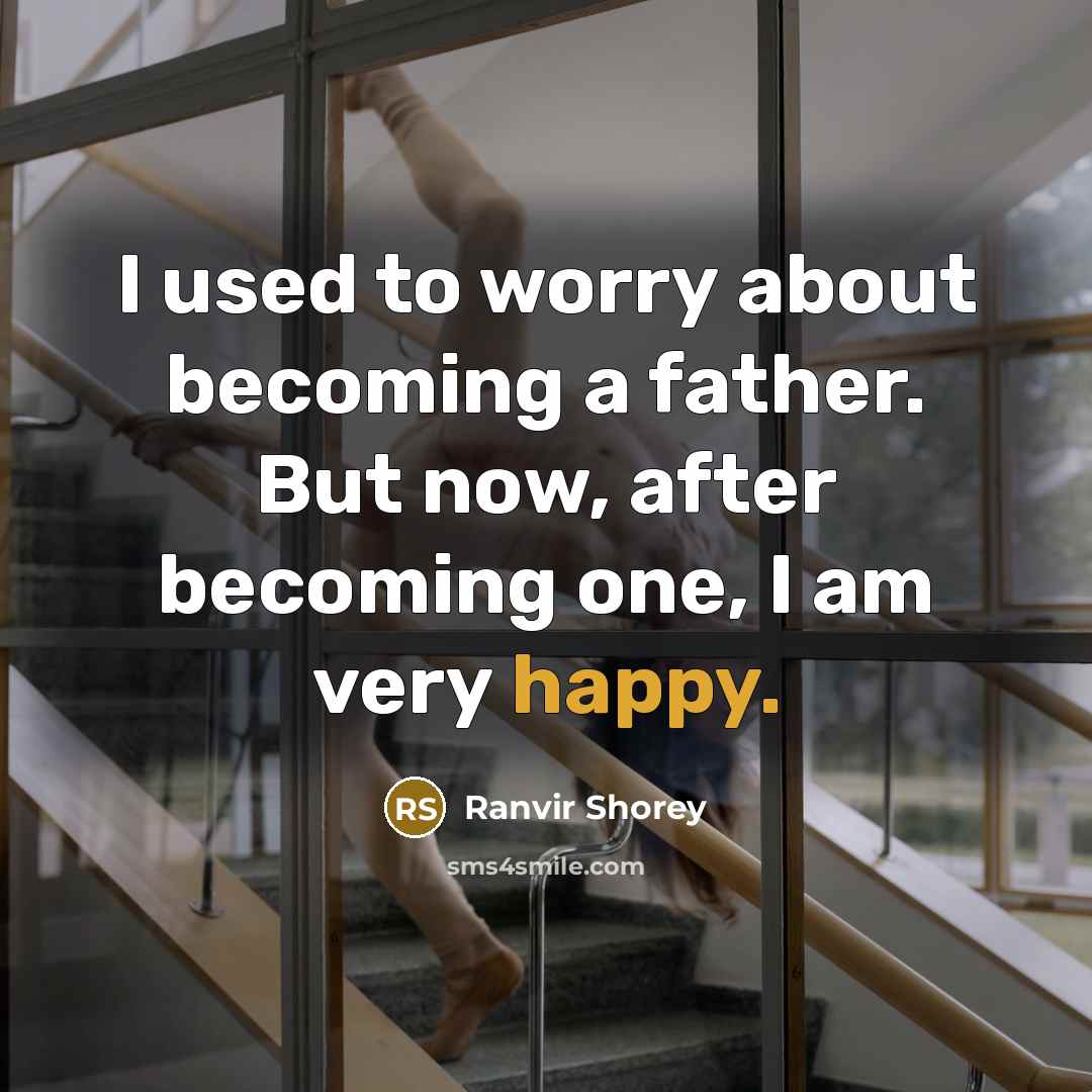 “I used to worry about becoming a father. But now, after becoming one, I am very happy.” quote by Ranvir Shorey