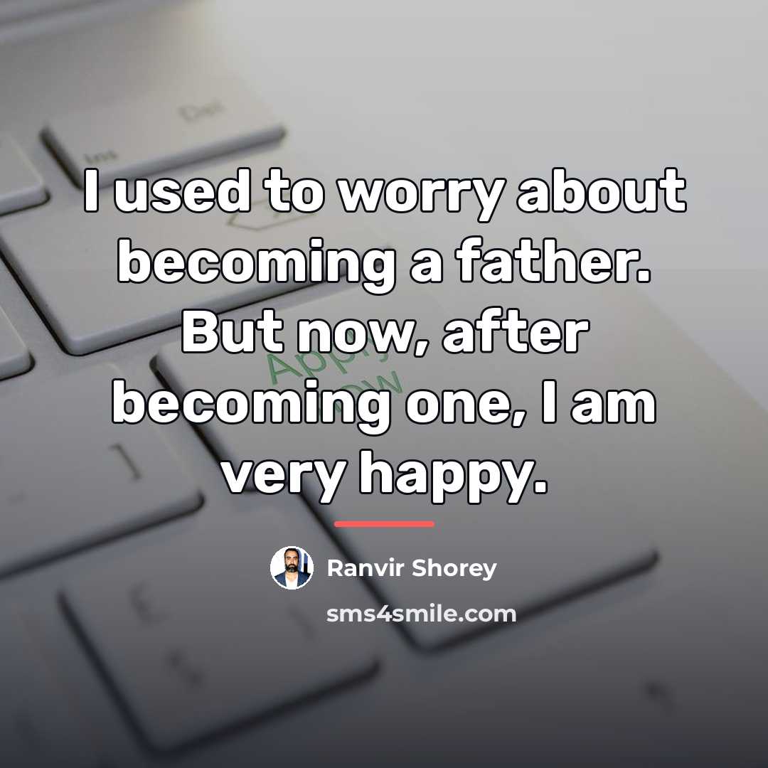 “I used to worry about becoming a father. But now,…” quote by Ranvir Shorey