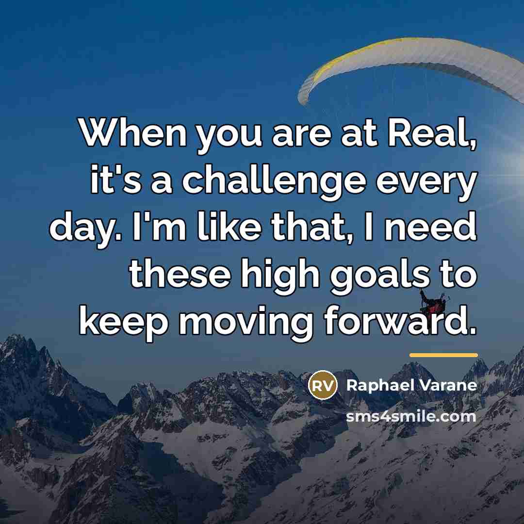 “When you are at Real, it's a challenge every day.…” quote by Raphael Varane
