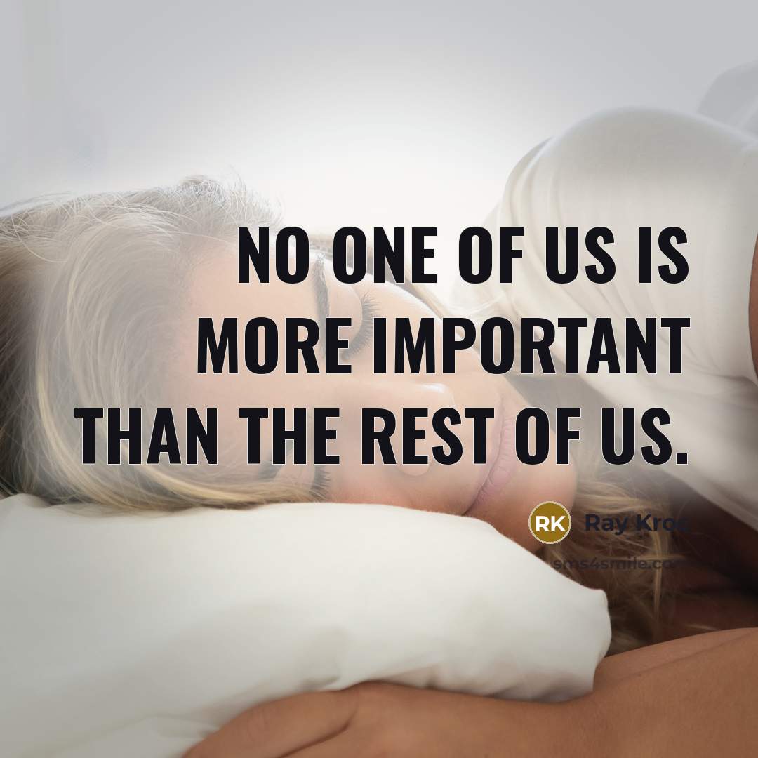“No one of us is more important than the rest…” quote by Ray Kroc