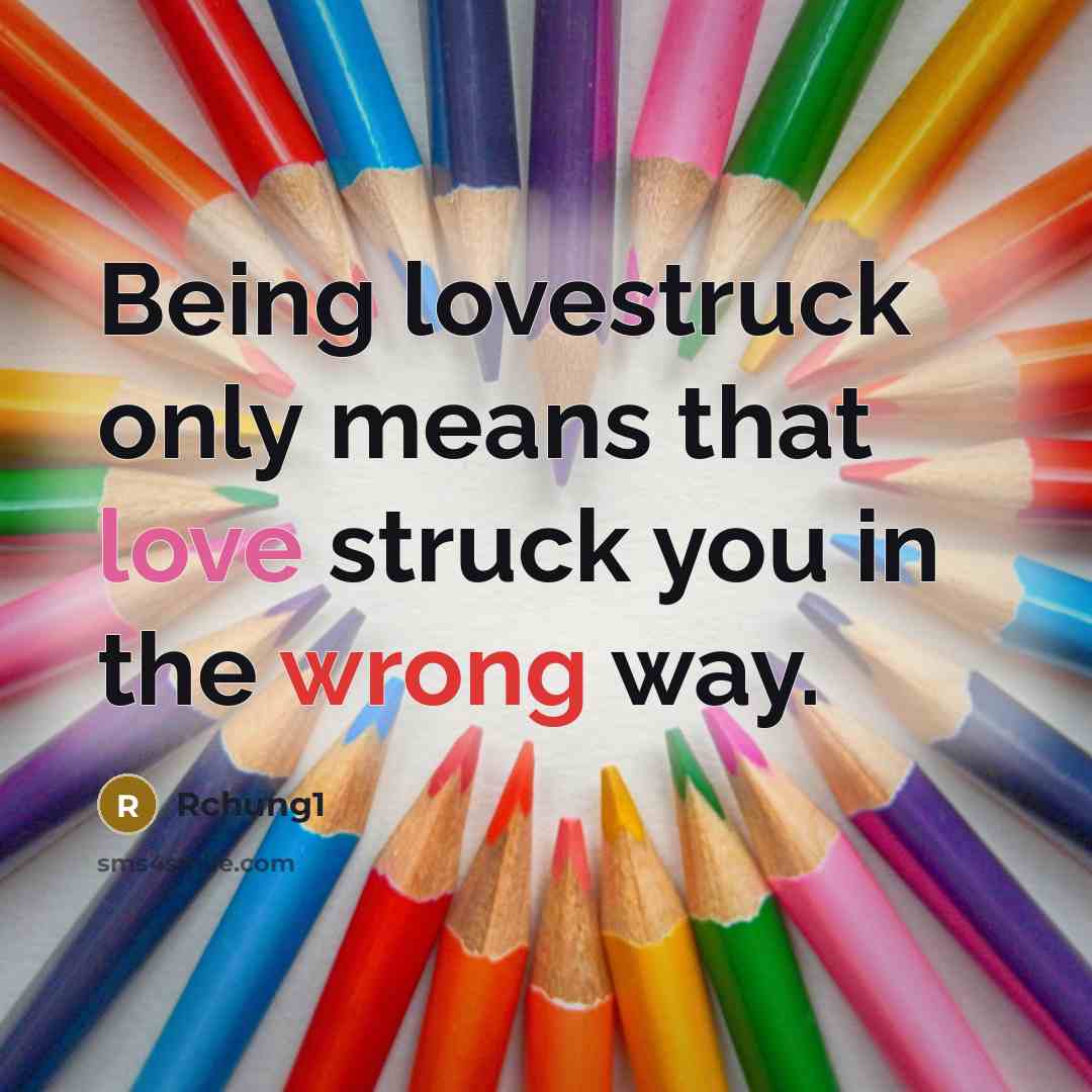 “Being lovestruck only means that love struck you in the…” quote by Rchung1