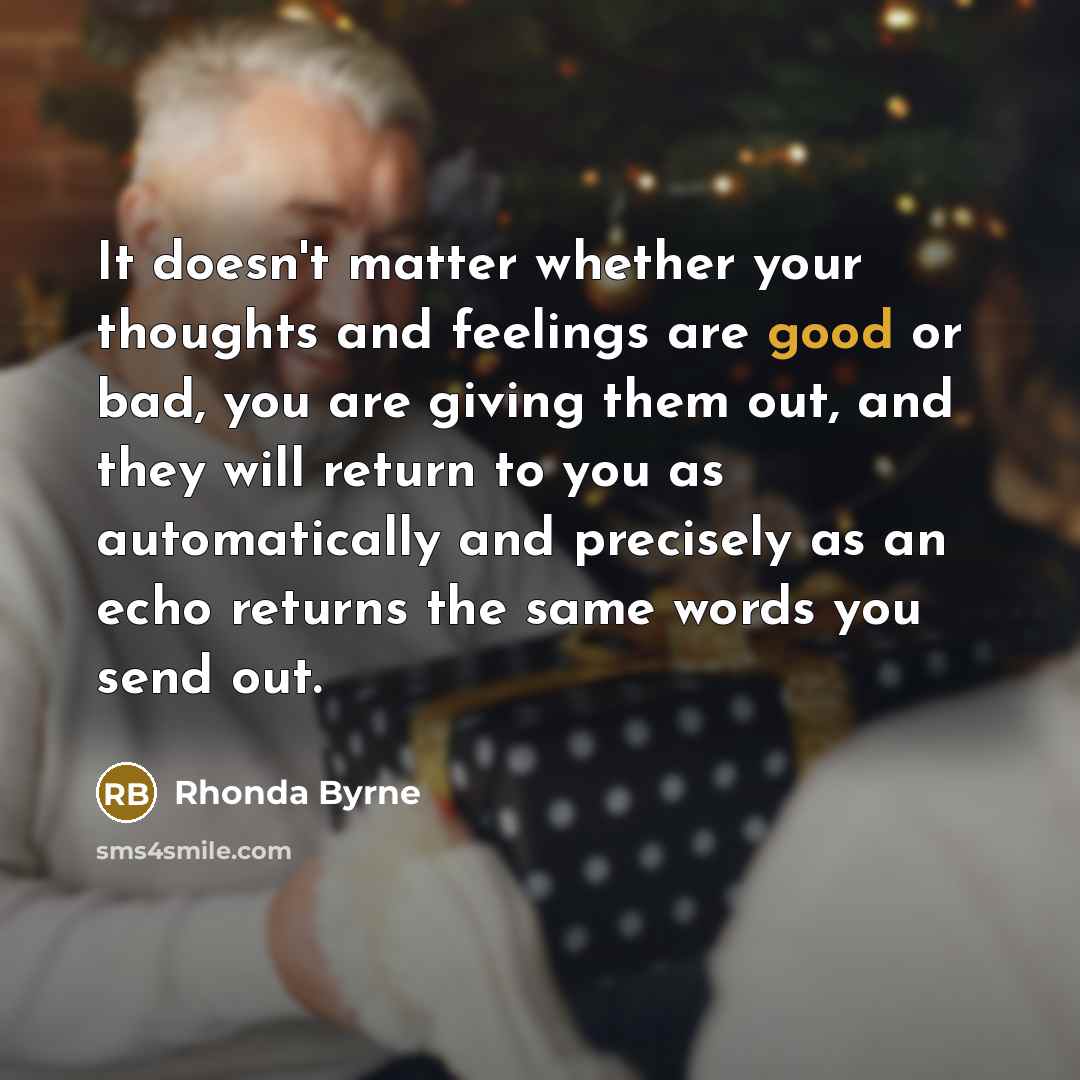“It doesn't matter whether your thoughts and feelings are good…” quote by Rhonda Byrne