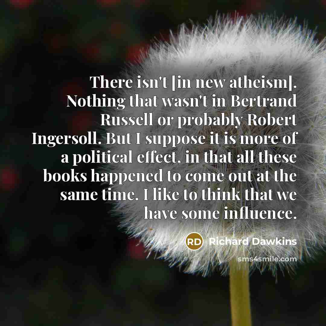 “There isn't [in new atheism]. Nothing that wasn't in Bertrand…” quote by Richard Dawkins