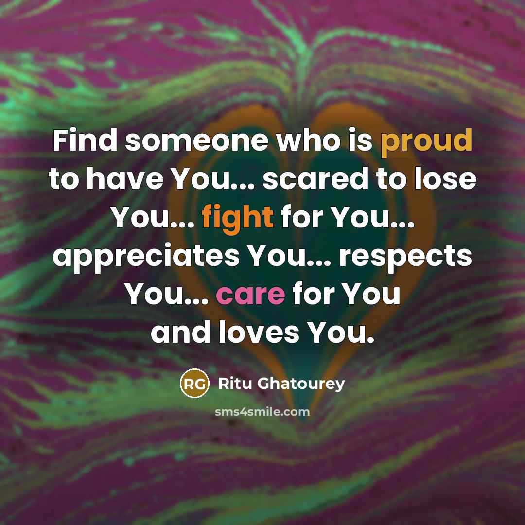 “Find someone who is proud to have You... scared to…” quote by Ritu Ghatourey