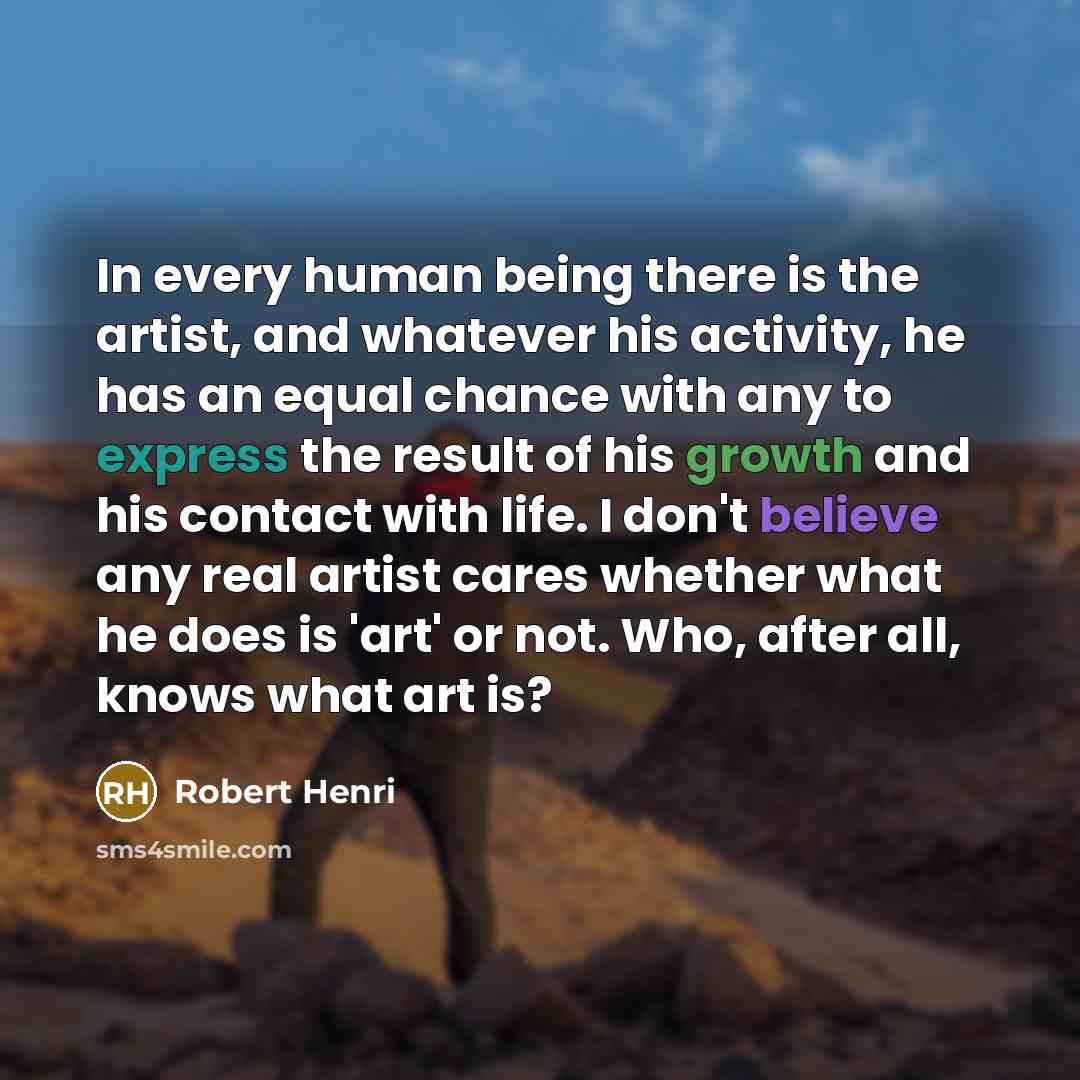 “In every human being there is the artist, and whatever…” quote by Robert Henri