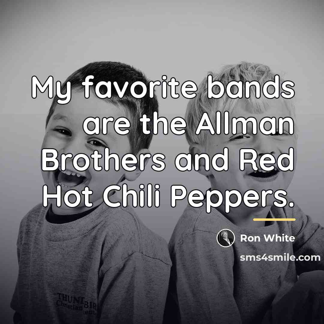 “My favorite bands are the Allman Brothers and Red Hot…” quote by Ron White