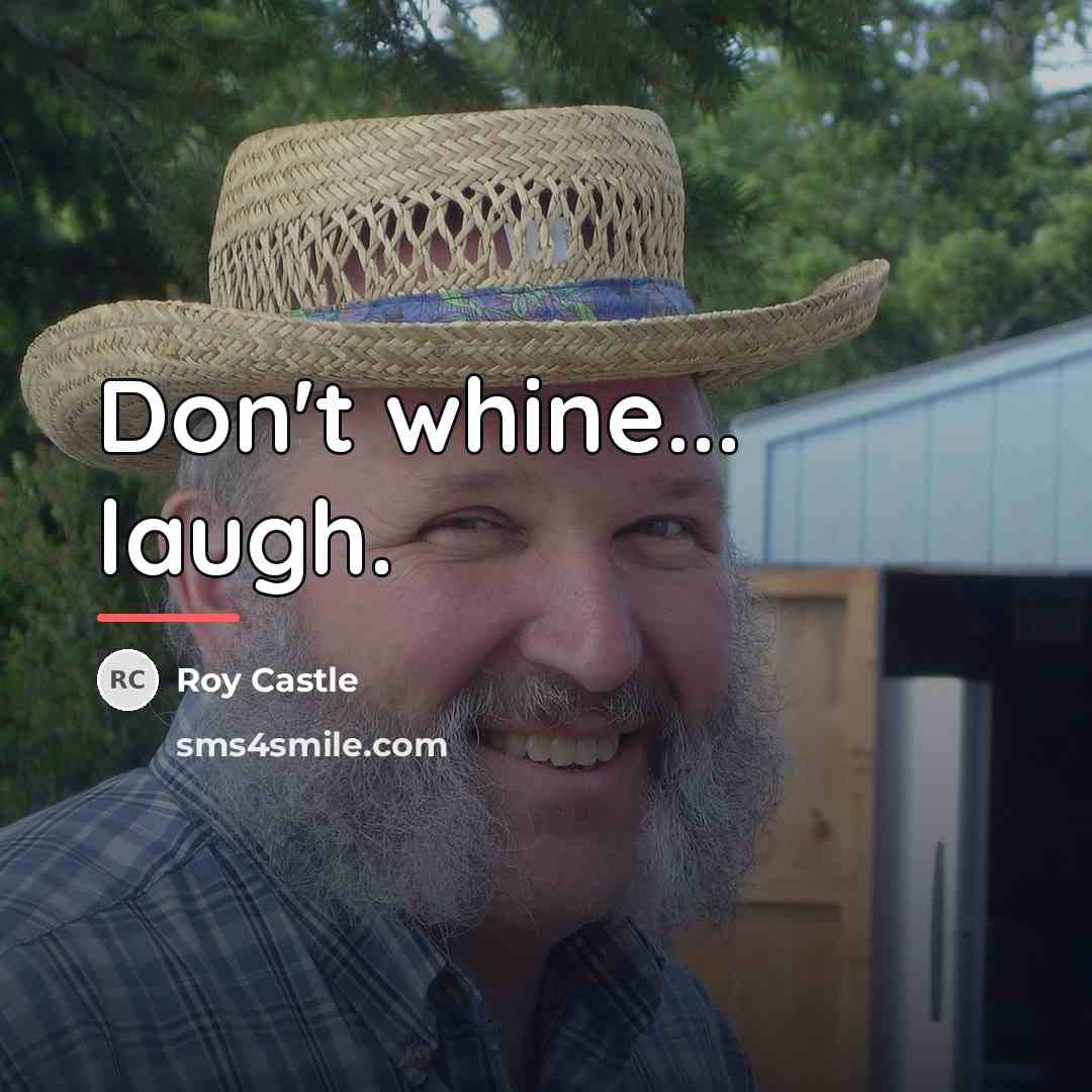 “Don't whine... laugh.…” quote by Roy Castle