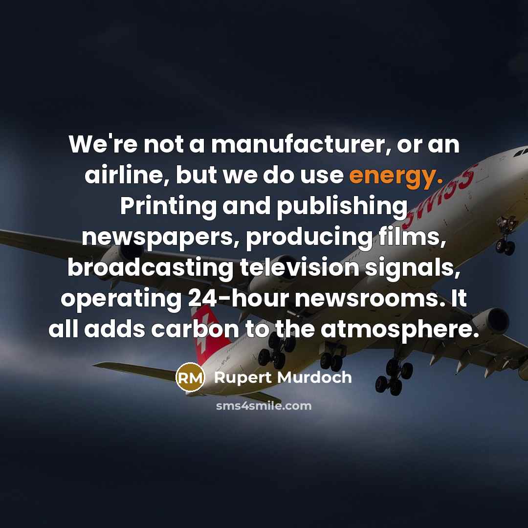 “We're not a manufacturer, or an airline, but we do…” quote by Rupert Murdoch