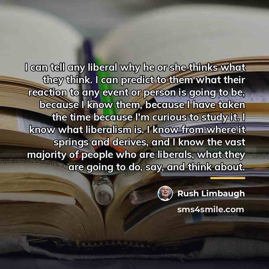 “I can tell any liberal why he or she thinks…” quote by Rush Limbaugh