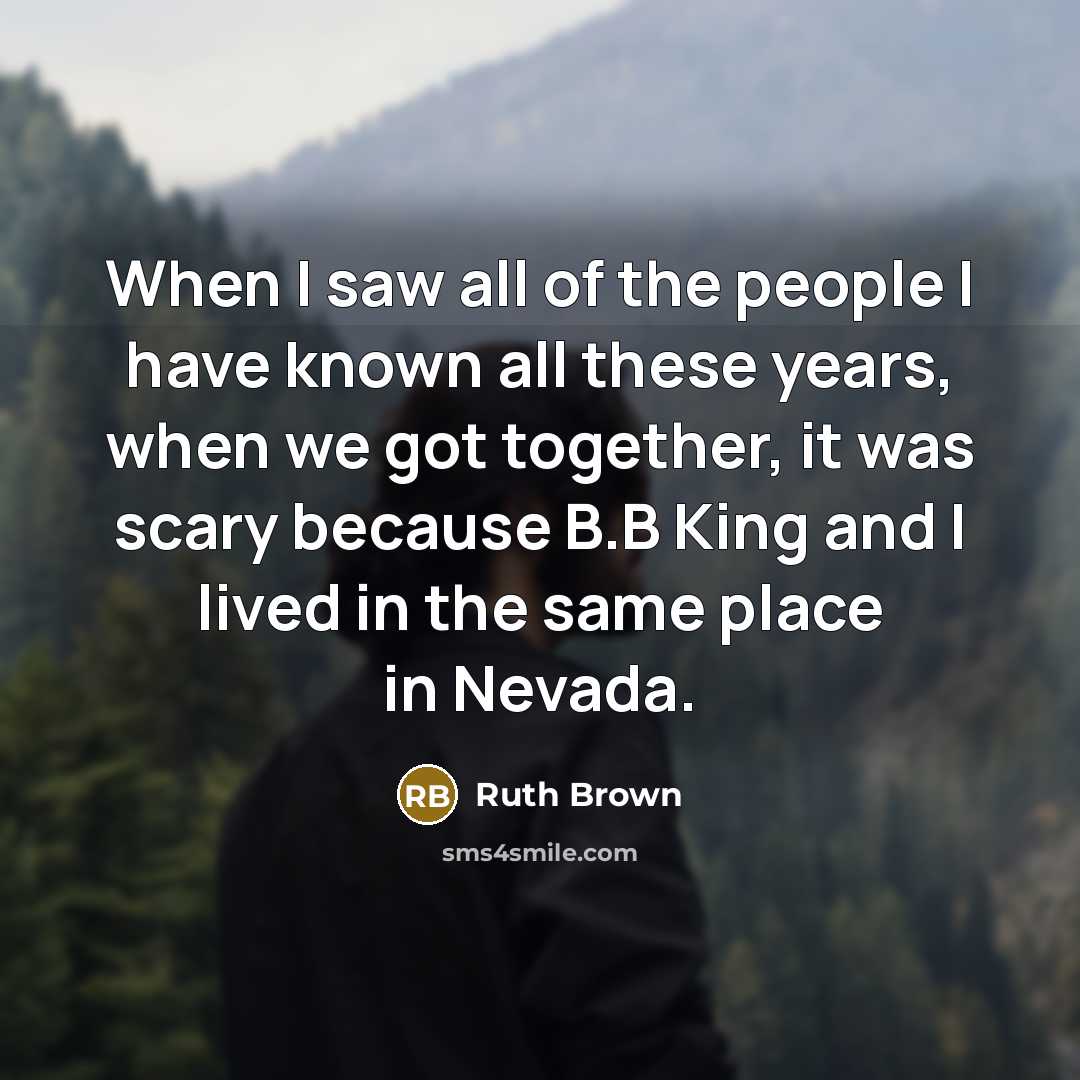 “When I saw all of the people I have known…” quote by Ruth Brown