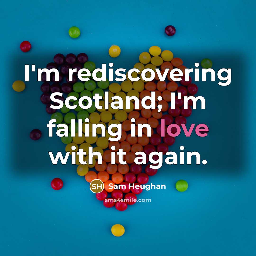 “I'm rediscovering Scotland; I'm falling in love with it again.…” quote by Sam Heughan