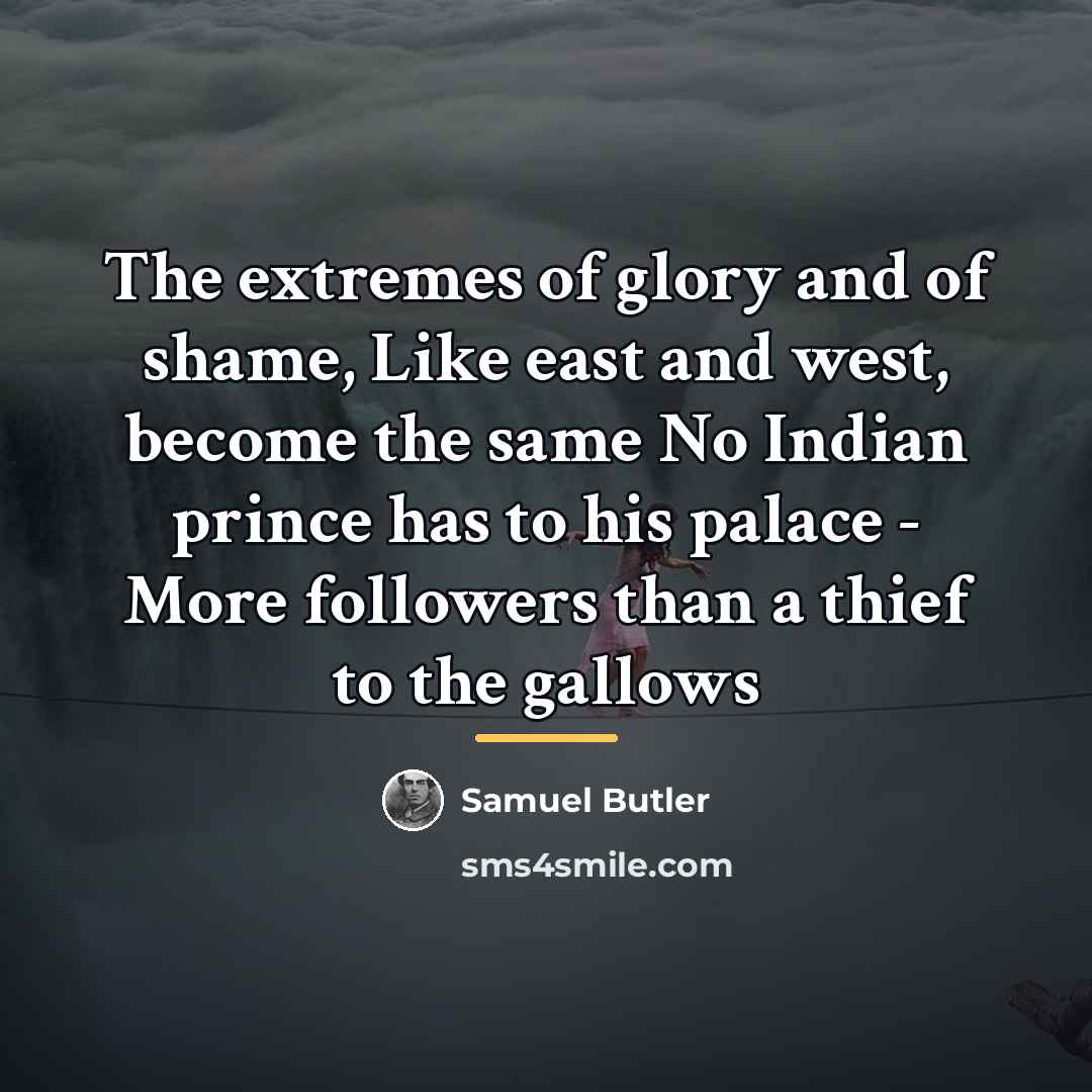 “The extremes of glory and of shame, Like east and…” quote by Samuel Butler