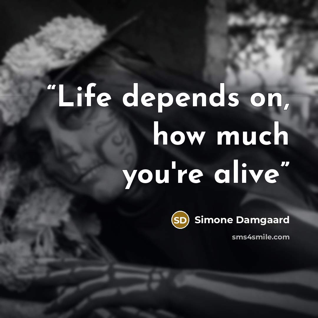 “Life depends on, how much you're alive” quote by Simone Damgaard