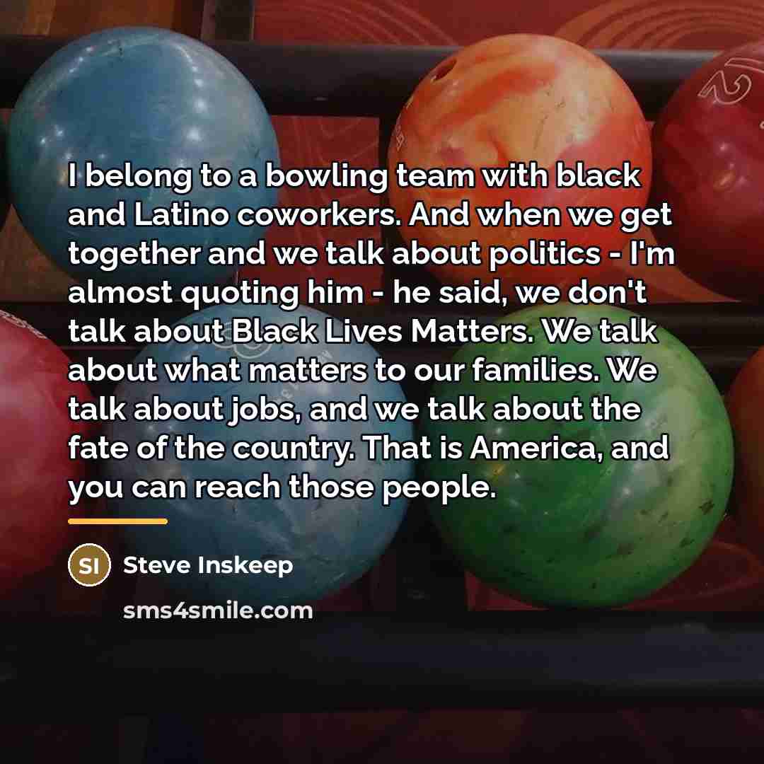 “I belong to a bowling team with black and Latino…” quote by Steve Inskeep