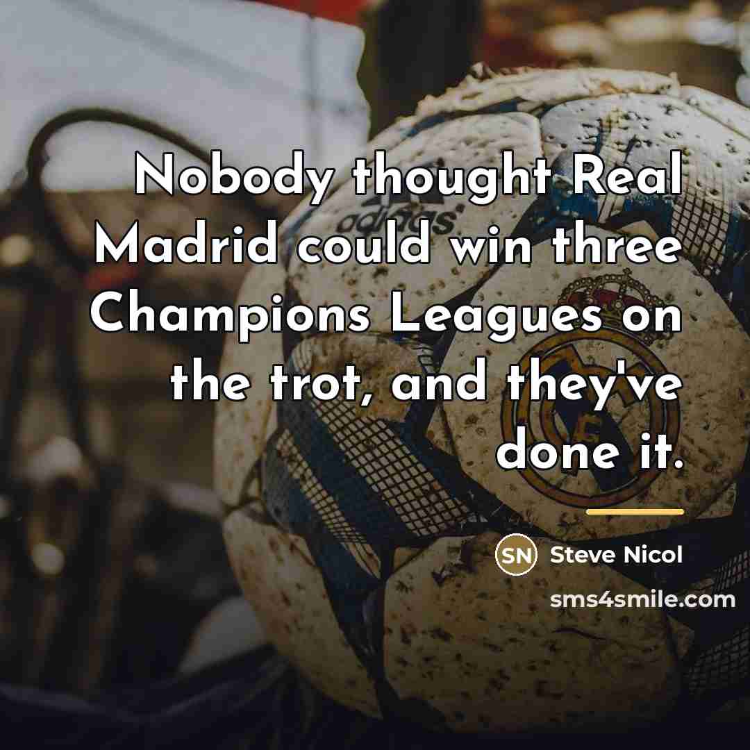 “Nobody thought Real Madrid could win three Champions Leagues on…” quote by Steve Nicol