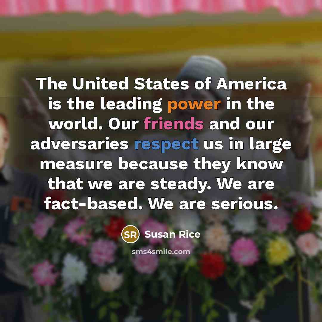 “The United States of America is the leading power in…” quote by Susan Rice