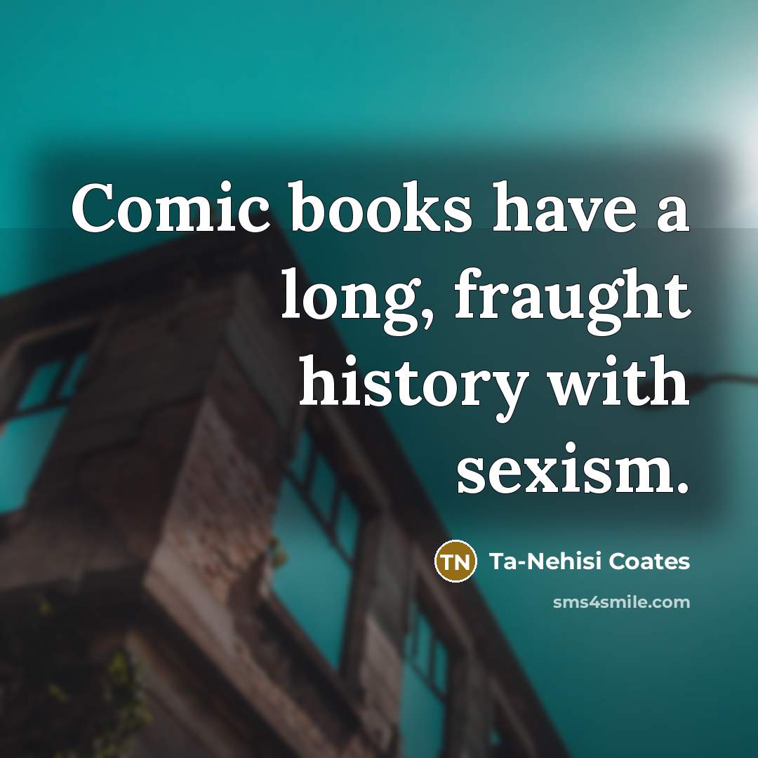 “Comic books have a long, fraught history with sexism.…” quote by Ta-Nehisi Coates