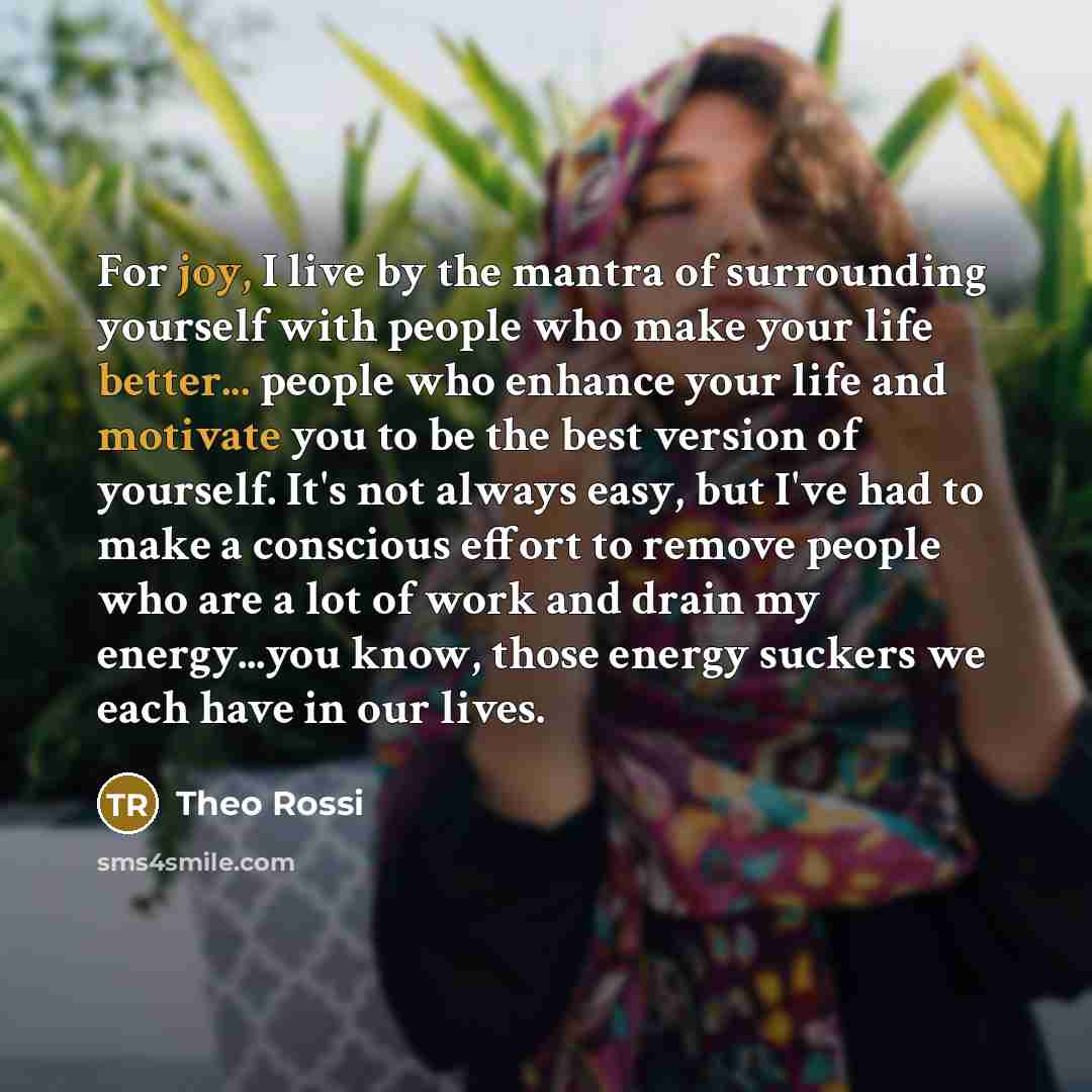 “For joy, I live by the mantra of surrounding yourself…” quote by Theo Rossi
