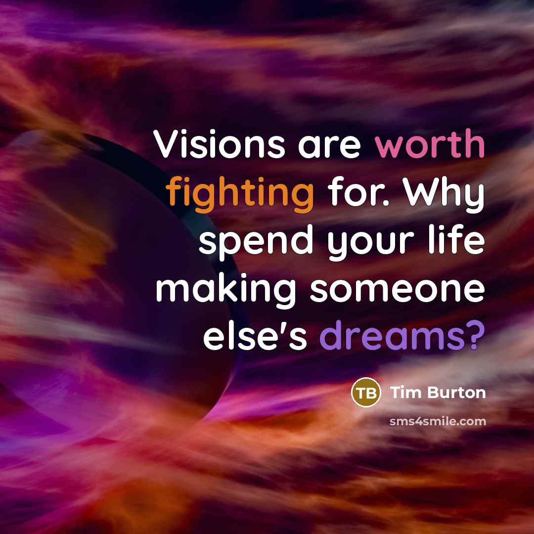 “Visions are worth fighting for. Why spend your life making…” quote by Tim Burton