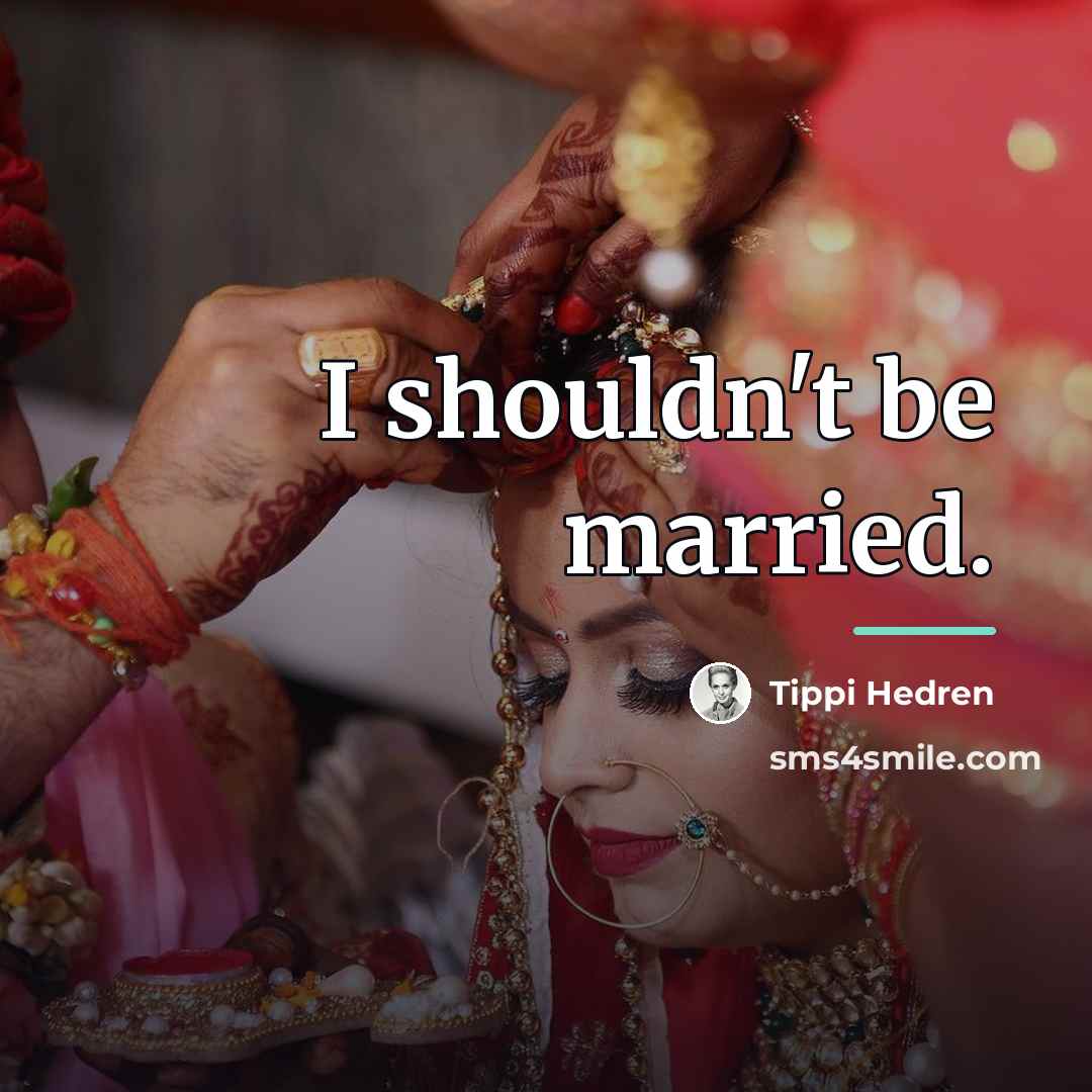 “I shouldn't be married.…” quote by Tippi Hedren