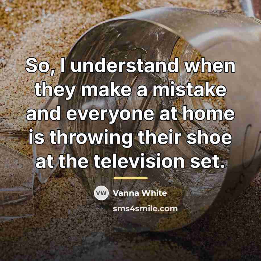 “So, I understand when they make a mistake and everyone…” quote by Vanna White