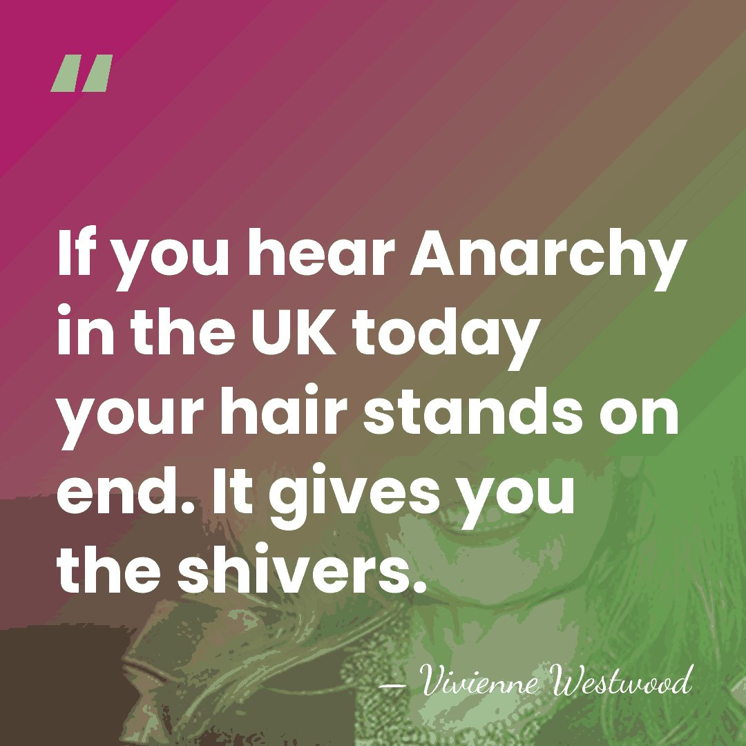 If you hear Anarchy in the UK today your hair stands on&hellip; - Vivienne Westwood