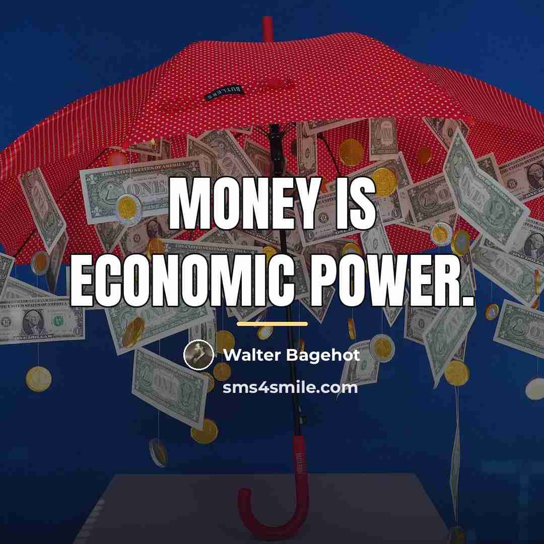 “Money is economic power.…” quote by Walter Bagehot