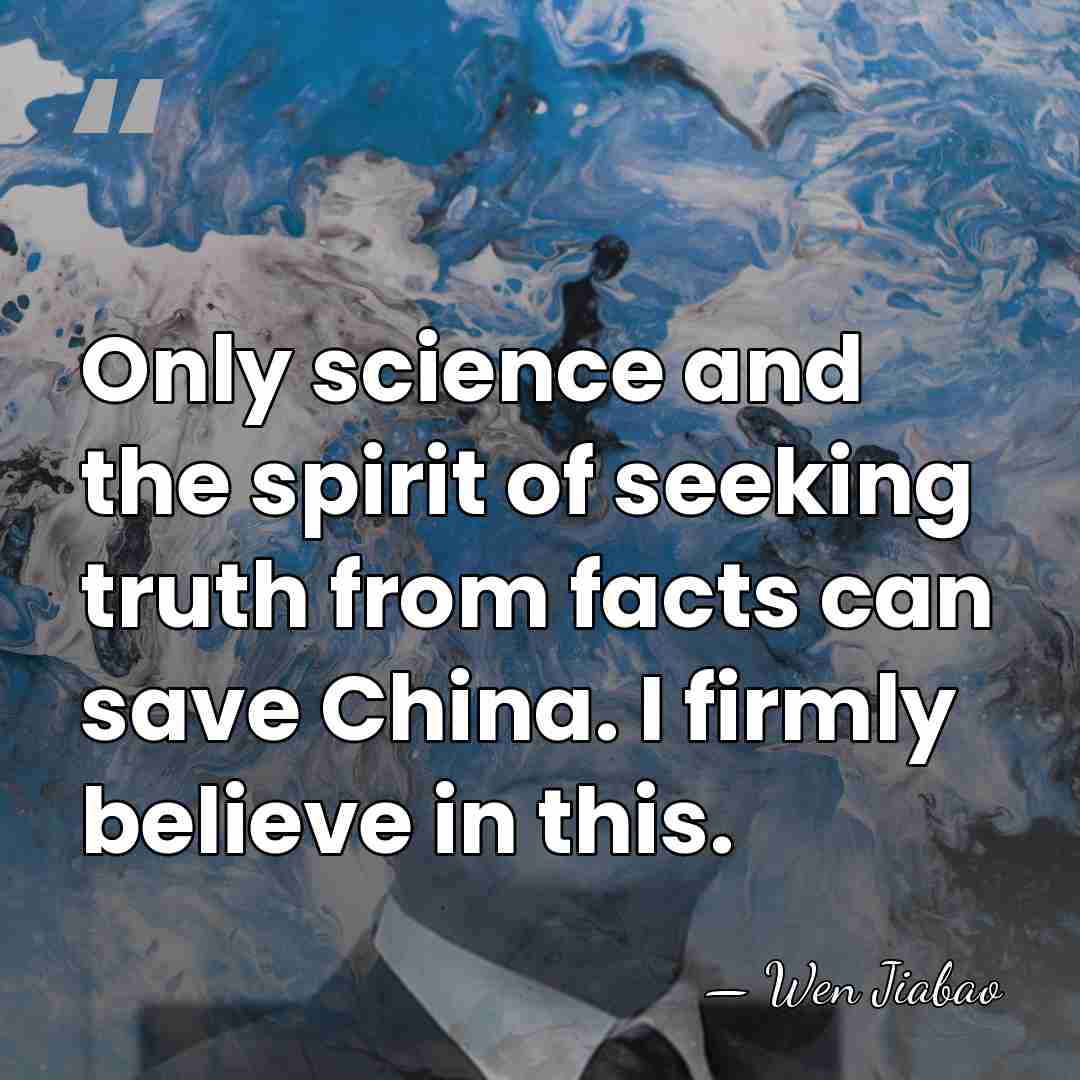 Only science and the spirit of seeking truth from facts can save&hellip; - Wen Jiabao