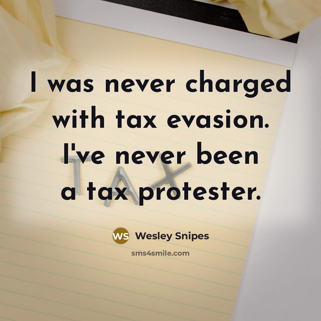 “I was never charged with tax evasion. I've never been…” quote by Wesley Snipes