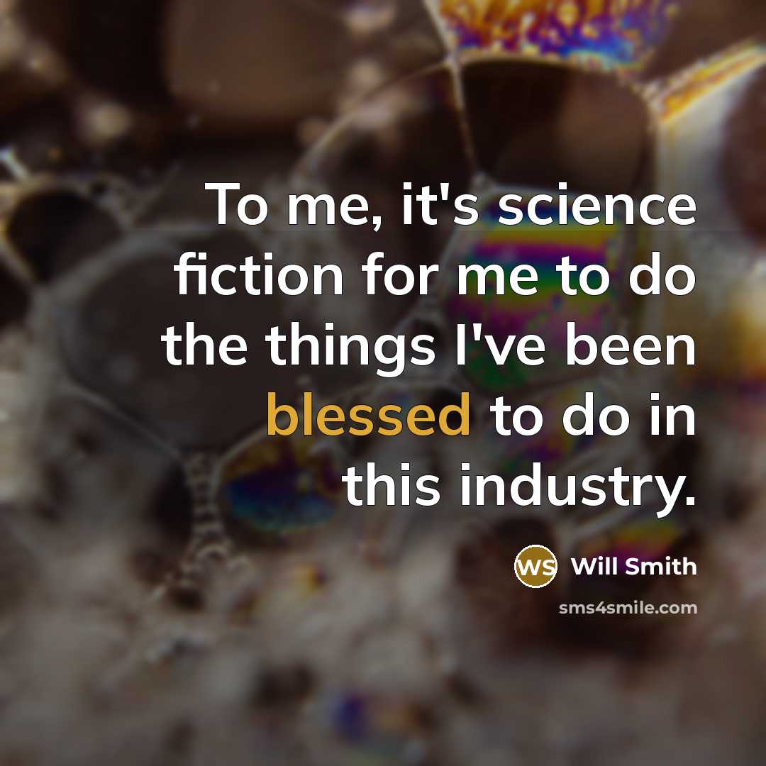 “To me, it's science fiction for me to do the…” quote by Will Smith