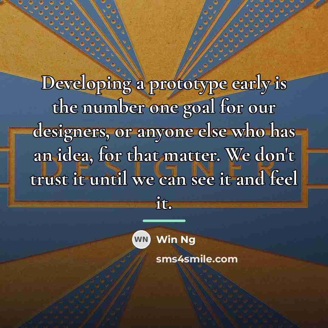 “Developing a prototype early is the number one goal for…” quote by Win Ng