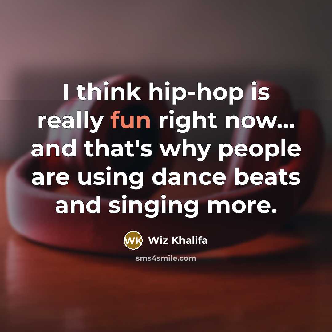“I think hip-hop is really fun right now... and that's…” quote by Wiz Khalifa