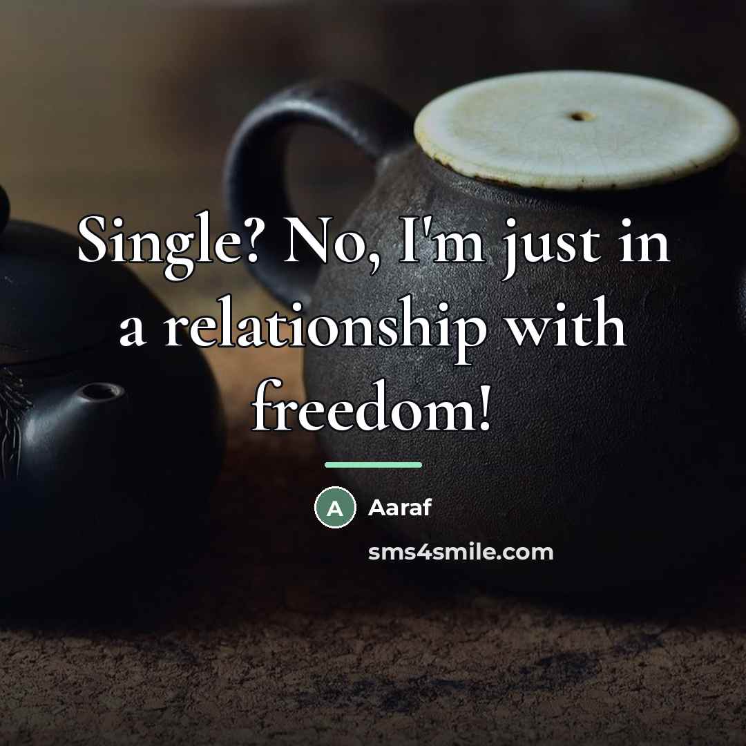 “Single? No, I'm just in a relationship with freedom!…” quote by Aaraf