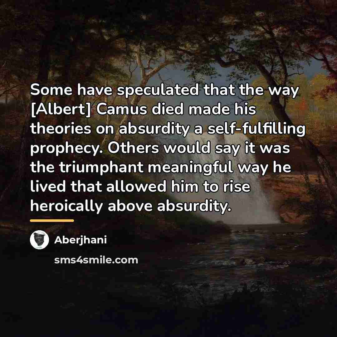 “Some have speculated that the way [Albert] Camus died made…” quote by Aberjhani