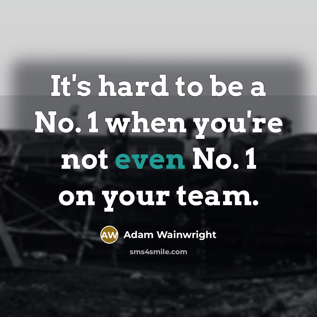 “It's hard to be a No. 1 when you're not…” quote by Adam Wainwright