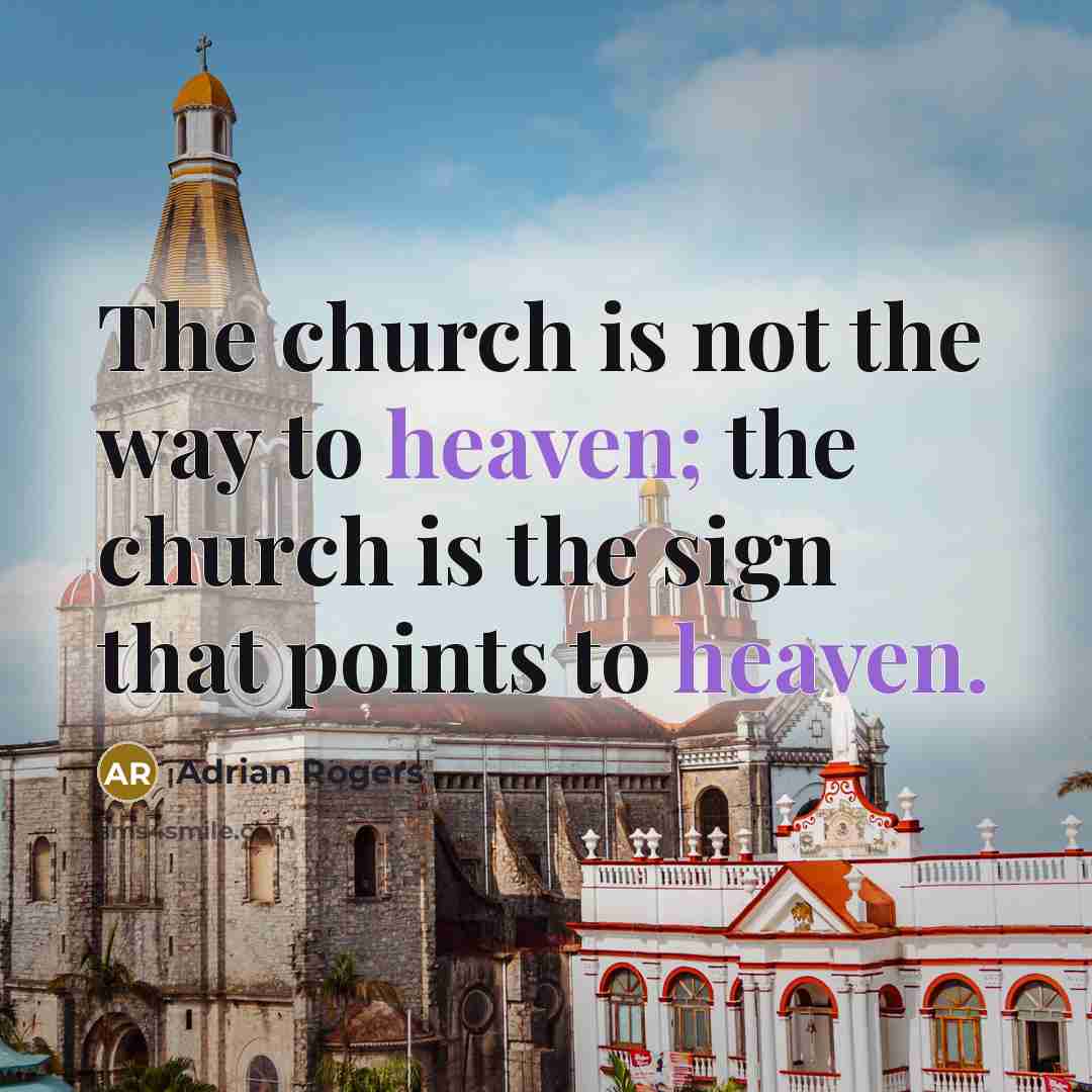 “The church is not the way to heaven; the church…” quote by Adrian Rogers