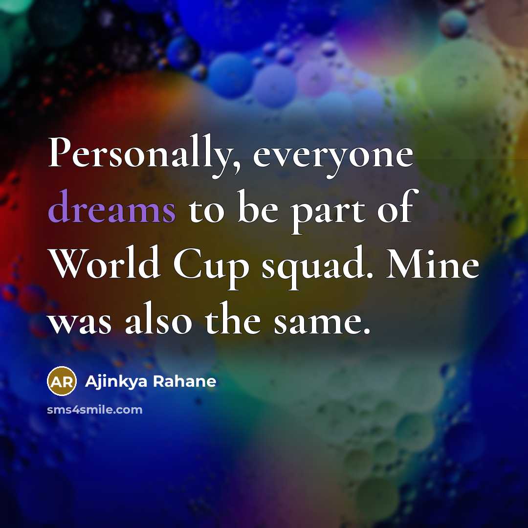“Personally, everyone dreams to be part of World Cup squad.…” quote by Ajinkya Rahane