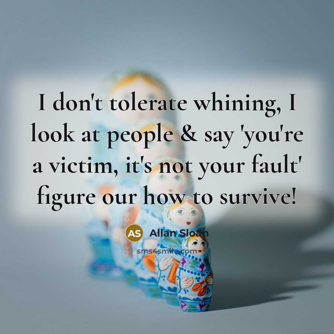 “I don't tolerate whining, I look at people & say…” quote by Allan Sloan