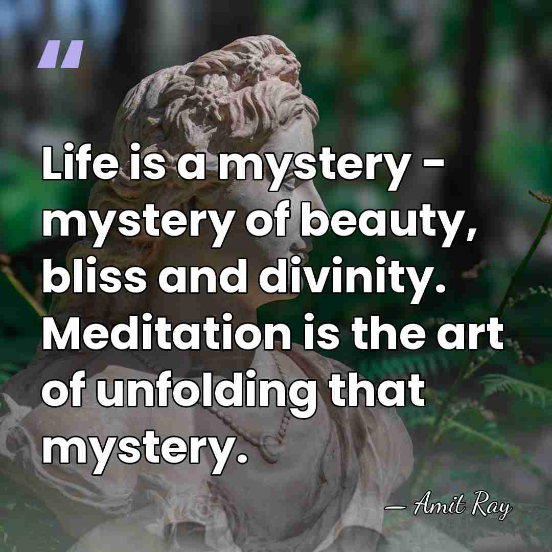 Life is a mystery - mystery of beauty, bliss and divinity. Meditation&hellip; - Amit Ray