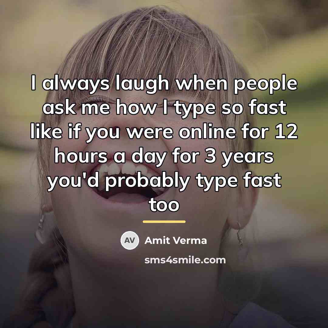 “I always laugh when people ask me how I type…” quote by Amit Verma